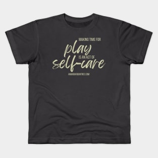 Making Time for Play is an Act of Self-Care Kids T-Shirt